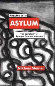 Arguing About Asylum: The Complexity of Refugee Debates in Europe