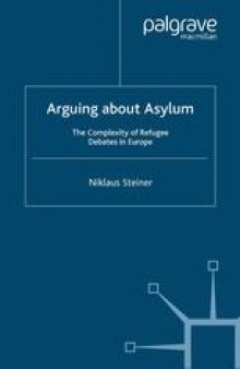 Arguing about Asylum: The Complexity of Refugee Debates in Europe