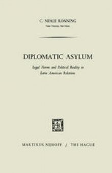 Diplomatic Asylum: Legal Norms and Political Reality in Latin American Relations