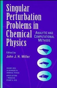 Advances in Chemical Physics: Singular Perturbation Problems in Chemical Physics: Analytic and Computational Methods, Volume 97