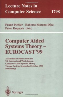 Computer Aided Systems Theory - EUROCAST’99: A Selection of Papers from the 7th International Workshop on Computer Aided Systems Theory, Vienna, Austria, September 29 - October 2, 1999 Proceedings