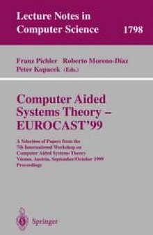 Computer Aided Systems Theory - EUROCAST’99: A Selection of Papers from the 7th International Workshop on Computer Aided Systems Theory, Vienna, Austria, September 29 - October 2, 1999 Proceedings