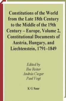 Constitutions of the World from the late 18th Century to the Middle of the 19th Century: Europe: Vol. 2: Constitutional Documents of Austria, Hungary and Liechtenstein 1791-1849