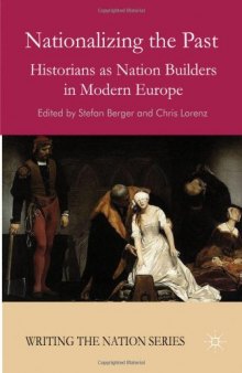 Nationalizing the Past: Historians as Nation Builders in Modern Europe