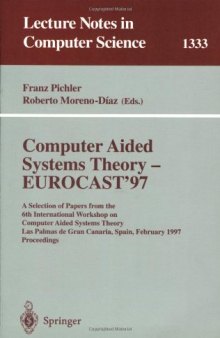 Computer Aided Systems Theory — EUROCAST'97: A Selection of Papers from the 6th International Workshop on Computer Aided Systems Theory Las Palmas de Gran Canaria, Spain, February 24–28, 1997 Proceedings