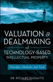 Valuation and Dealmaking of Technology-Based Intellectual Property: Principles, Methods and Tools, 2nd Edition