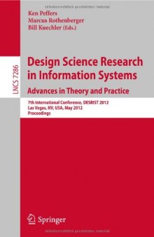 Design Science Research in Information Systems. Advances in Theory and Practice: 7th International Conference, DESRIST 2012, Las Vegas, NV, USA, May 14-15, 2012. Proceedings