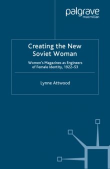 Creating the New Soviet Woman: Women's Magazines as Engineers of Female Identity, 1922-53 (Studies in Russian & East European history & society)