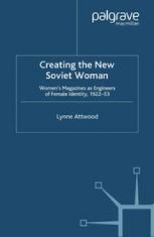 Creating the New Soviet Woman: Women’s Magazines as Engineers of Female Identity, 1922–53