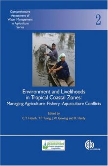 Environment and Livelihoods in Tropical Coastal Zones: Managing Agriculture-Fishery-Aquaculture Conflicts (Comprehensive Assessment of Water Management in Agriculture Series)