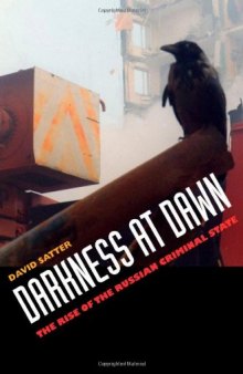Darkness at dawn : the rise of the Russian criminal state