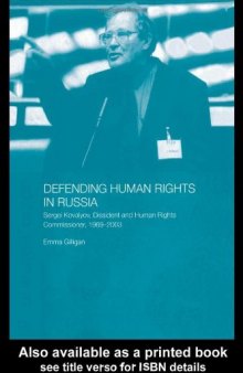 Defending Human Rights in Russia: Sergei Kovalyov, Dissident and Human Rights Commisioner, 1969-96 (Basees Curzon Series on Russian & East European Studies)