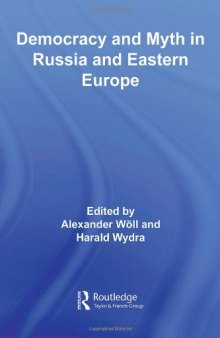 Democracy and Myth in Russia and Eastern Europe (Basees Routledge Series on Russian and East European Studies)