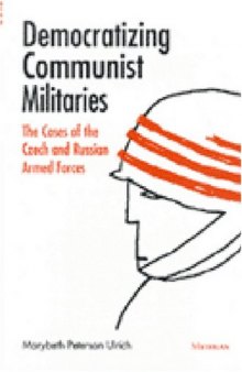 Democratizing Communist Militaries: The Cases of the Czech and Russian Armed Forces