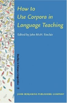 How to Use Corpora in Language Teaching (Studies in Corpus Linguistics, 12)