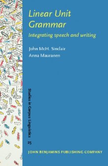 Linear Unit Grammar: Integrating speech and writing (Studies in Corpus Linguistics)