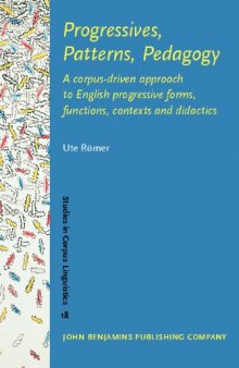 Progressives, Patterns, Pedagogy: A corpus-driven approach to English progressive forms, functions, contexts and didactics (Studies in Corpus Linguistics)
