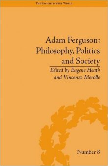 Adam Ferguson: Philosophy, Politics and Society (The Enlightenment World: Political and Intellectual History of the Long Eighteenth Century)