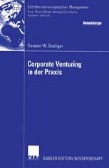 Corporate Venturing in der Praxis: Rolle im Rahmen des Innovationsmanagements und Ansätze für ein Konzept zur Beurteilung und Steuerung seiner Erfolgsbeiträge