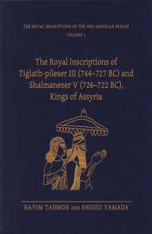 The Royal Inscriptions of Tiglath-pileser III, King of Assyria (744-727 BC) and Shalmaneser V (726-722 BC), Kings of Assyria