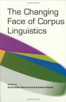 The Changing Face of Corpus Linguistics (Language and Computers 55) (Language and Computers: Studies in Practical Linguistics)