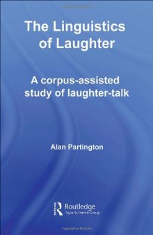 The Linguistics of Laughter: A corpus-assisted Study of Laughter-talk (Routledge Studies in Linguistics)