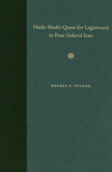 Nadir Shah's Quest for Legitimacy in Post-Safavid Iran