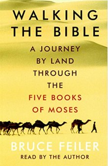 Walking the Bible: A Journey by Land Through the Five Books of Moses