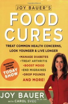 Joy Bauer's Food Cures: Treat Common Health Concerns, Look Younger & Live Longer