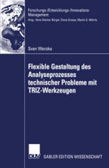 Flexible Gestaltung des Analyseprozesses technischer Probleme mit TRIZ-Werkzeugen: Theoretische Fundierung, Anwendung in der industriellen Praxis, Zukunftspotenzial