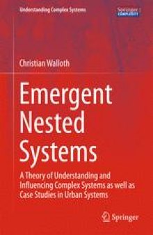 Emergent Nested Systems: A Theory of Understanding and Influencing Complex Systems as well as Case Studies in Urban Systems