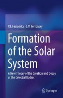 Formation of the Solar System: A New Theory of the Creation and Decay of the Celestial Bodies