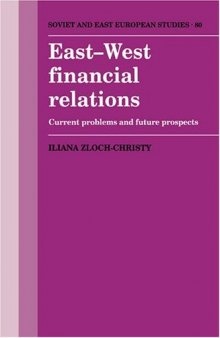 East-West Financial Relations: Current Problems and Future Prospects (Cambridge Russian, Soviet and Post-Soviet Studies (No. 80))