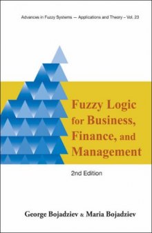 Fuzzy Logic for Business, Finance, and Management (Advances in Fuzzy Systems U Applications and Theory) (Advances in Fuzzy Systems - Applications and Theory)