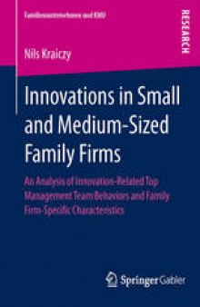Innovations in Small and Medium-Sized Family Firms: An Analysis of Innovation Related Top Management Team Behaviors and Family Firm-Specific Characteristics