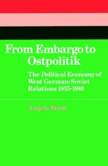 From Embargo to Ostpolitik: The Political Economy of West German-Soviet Relations, 1955-1980 (Cambridge Russian, Soviet and Post-Soviet Studies)