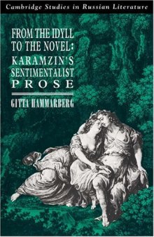 From the Idyll to the Novel: Karamzin's Sentimentalist Prose (Cambridge Studies in Russian Literature)