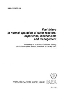 Fuel failure in normal operation of water reactors : experience, mechanisms and management : proceedings of a Technical Committee meeting held in Dimitrovgrad, Russian Federation, 26-29 May 1992