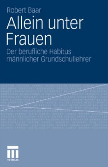 Allein unter Frauen: Der berufliche Habitus mannlicher Grundschullehrer