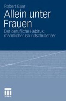 Allein unter Frauen: Der berufliche Habitus männlicher Grundschullehrer