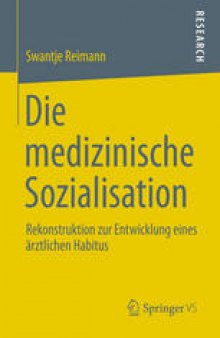 Die medizinische Sozialisation: Rekonstruktion zur Entwicklung eines ärztlichen Habitus