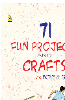 71 Fun Projects and Crafts for Boys & Girls