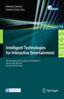 Intelligent Technologies for Interactive Entertainment: 4th International ICST Conference, INTETAIN 2011, Genova, Italy, May 25-27, 2011, Revised Selected Papers