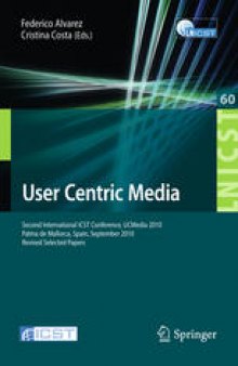User Centric Media: Second International ICST Conference, UCMedia 2010, Palma de Mallorca, Spain, September 1-3, 2010. Revised Selected Papers