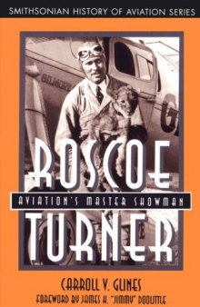 Roscoe Turner: Aviation's Master Showman (Smithsonian History of Aviation Series)
