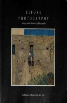 Before Photography - Painting and the Invention of Photography