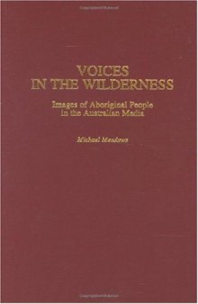 Voices in the Wilderness: Images of Aboriginal People in the Australian Media (Contributions to the Study of Mass Media and Communications)