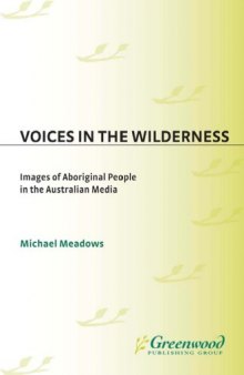 Voices in the Wilderness: Images of Aboriginal People in the Australian Media (Contributions to the Study of Mass Media and Communications)