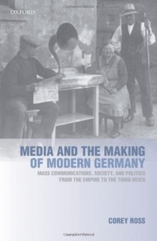 Media and the Making of Modern Germany: Mass Communications, Society, and Politics from the Empire to the Third Reich