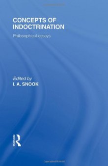 Concepts of Indoctrination (International Library of the Philosophy of Education Volume 20): Philosophical Essays